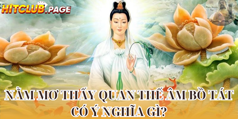 Nằm mơ thấy quan thế âm bồ tát có ý gì?