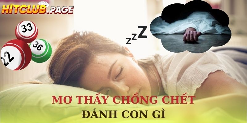 Con số may mắn ẩn sau giấc mơ thấy chồng chết - Gợi ý chắc trúng